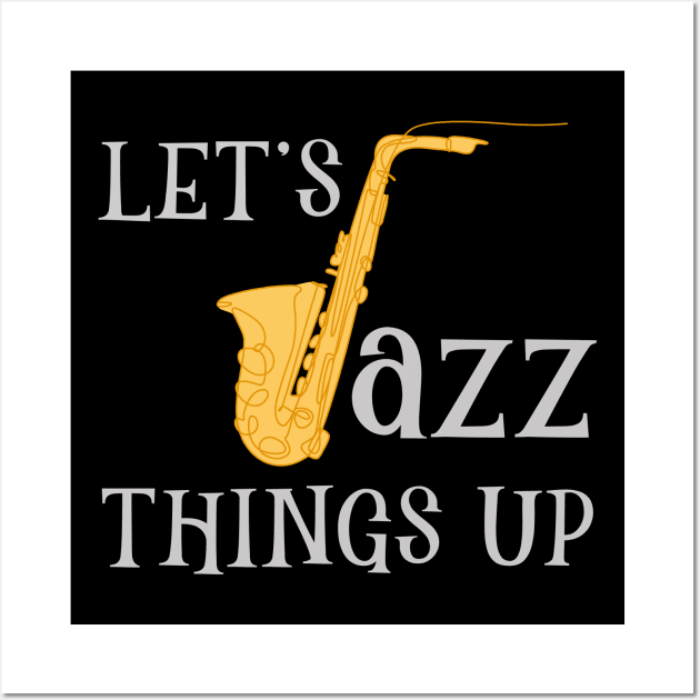 Lets Jazz Things Up Wall Art by maxcode